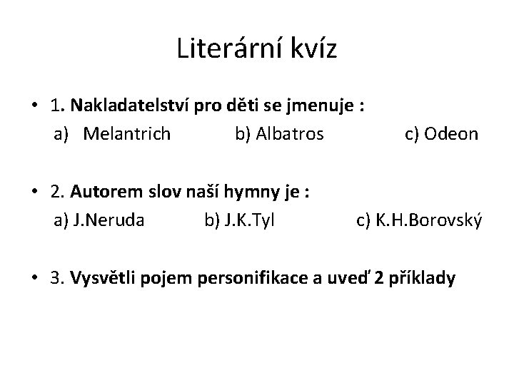 Literární kvíz • 1. Nakladatelství pro děti se jmenuje : a) Melantrich b) Albatros