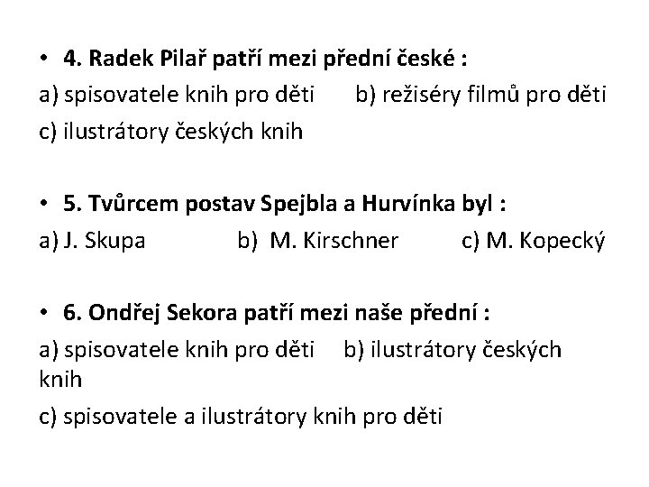  • 4. Radek Pilař patří mezi přední české : a) spisovatele knih pro