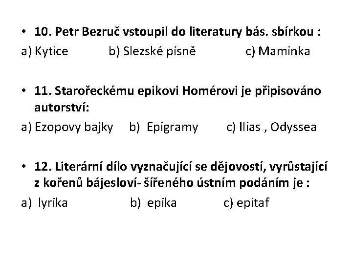  • 10. Petr Bezruč vstoupil do literatury bás. sbírkou : a) Kytice b)