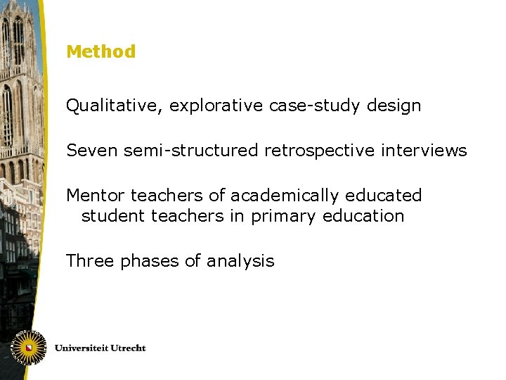 Method Qualitative, explorative case-study design Seven semi-structured retrospective interviews Mentor teachers of academically educated