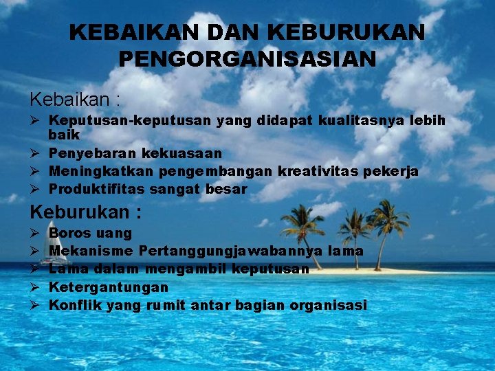 KEBAIKAN DAN KEBURUKAN PENGORGANISASIAN Kebaikan : Ø Keputusan-keputusan yang didapat kualitasnya lebih baik Ø