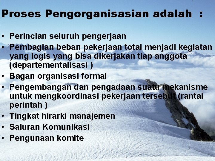 Proses Pengorganisasian adalah : • Perincian seluruh pengerjaan • Pembagian beban pekerjaan total menjadi