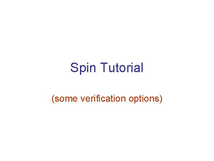 Spin Tutorial (some verification options) 