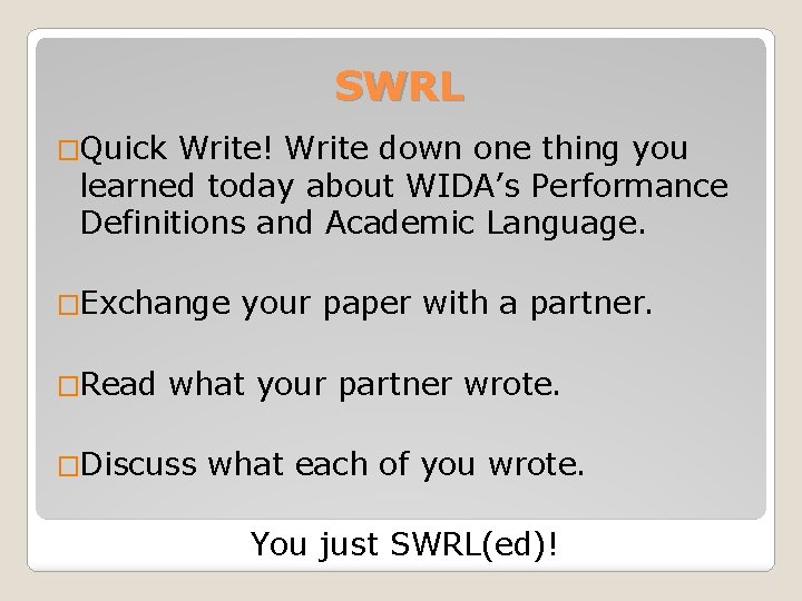 SWRL �Quick Write! Write down one thing you learned today about WIDA’s Performance Definitions