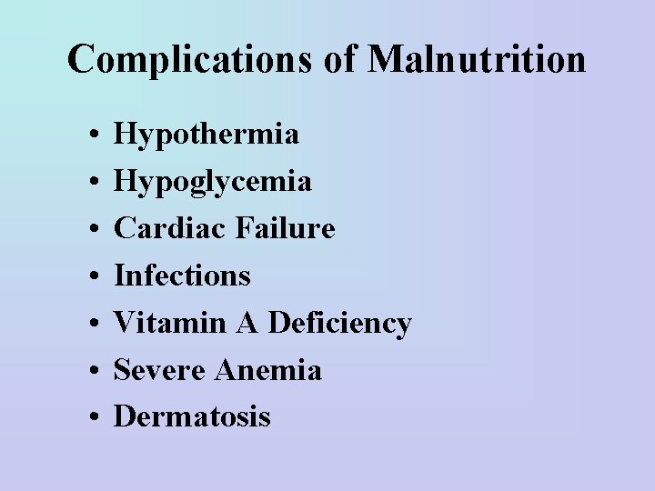 Complications of Malnutrition • • Hypothermia Hypoglycemia Cardiac Failure Infections Vitamin A Deficiency Severe