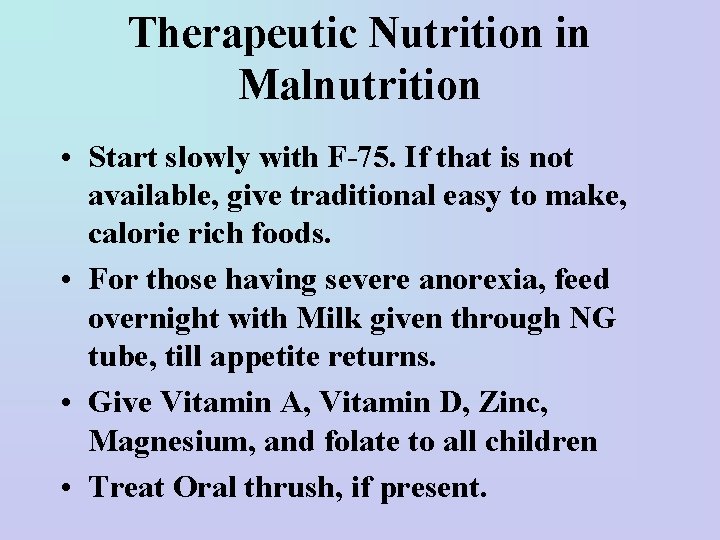 Therapeutic Nutrition in Malnutrition • Start slowly with F-75. If that is not available,