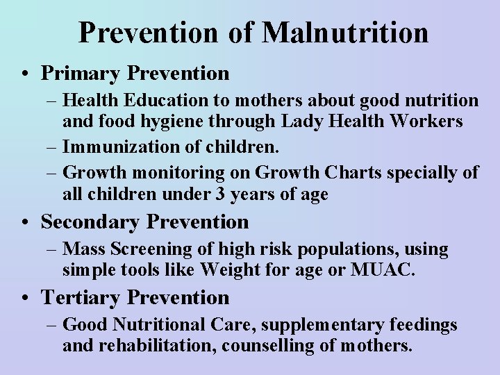 Prevention of Malnutrition • Primary Prevention – Health Education to mothers about good nutrition