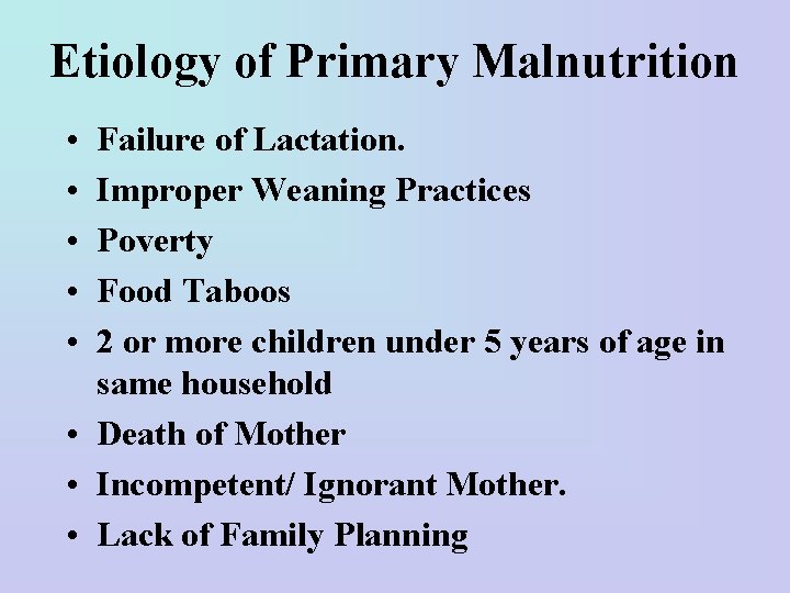 Etiology of Primary Malnutrition • • • Failure of Lactation. Improper Weaning Practices Poverty