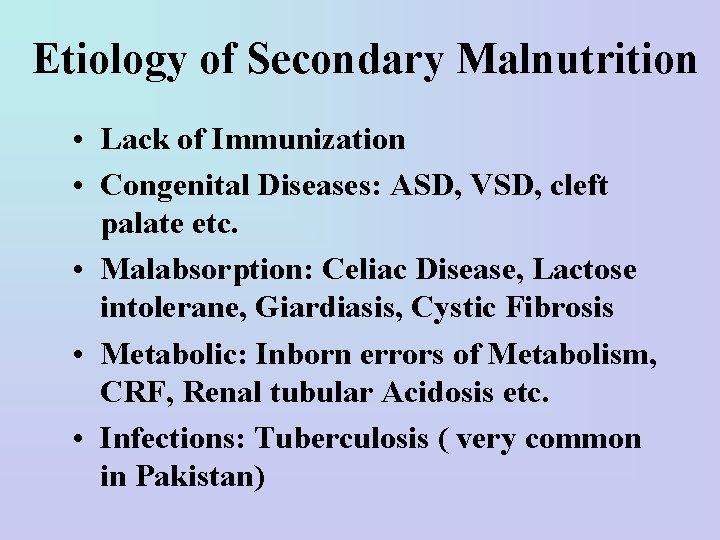 Etiology of Secondary Malnutrition • Lack of Immunization • Congenital Diseases: ASD, VSD, cleft