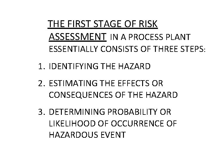 THE FIRST STAGE OF RISK ASSESSMENT IN A PROCESS PLANT ESSENTIALLY CONSISTS OF THE FIRST STAGE OF RISK ASSESSMENT IN A PROCESS PLANT ESSENTIALLY CONSISTS OF