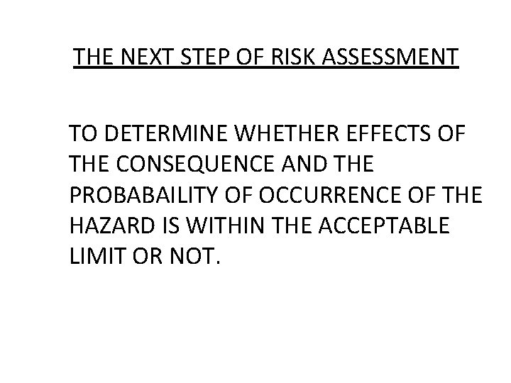 THE NEXT STEP OF RISK ASSESSMENT TO DETERMINE WHETHER EFFECTS OF THE CONSEQUENCE AND
