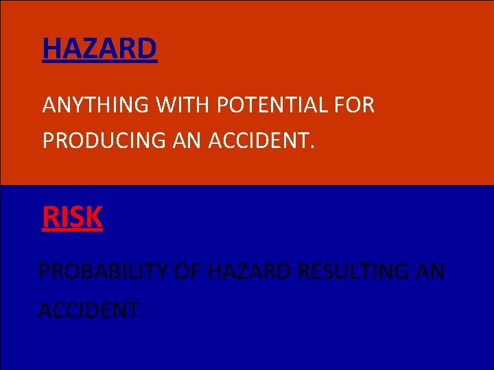 HAZARD ANYTHING WITH POTENTIAL FOR PRODUCING AN ACCIDENT. RISK PROBABILITY OF HAZARD RESULTING AN
