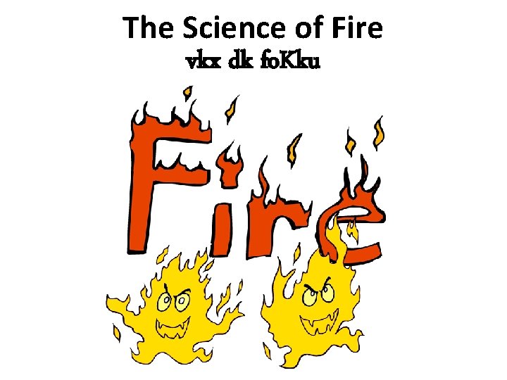 The Science of Fire vkx dk fo. Kku 