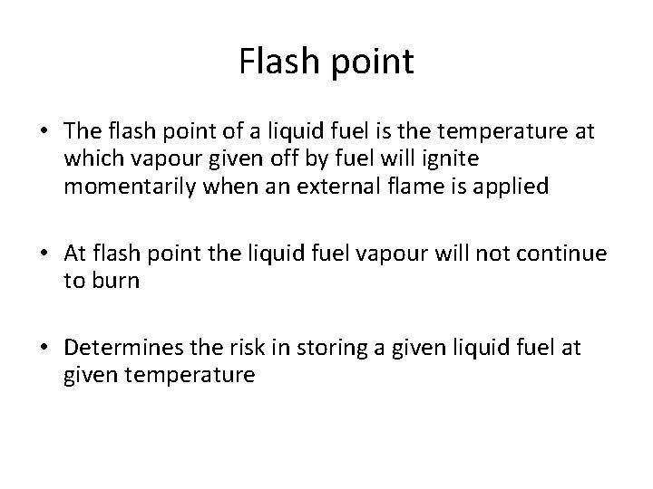 Flash point • The flash point of a liquid fuel is the temperature at