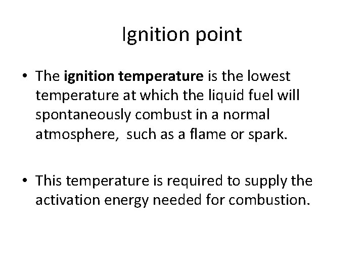 Ignition point • The ignition temperature is the lowest temperature at which the liquid