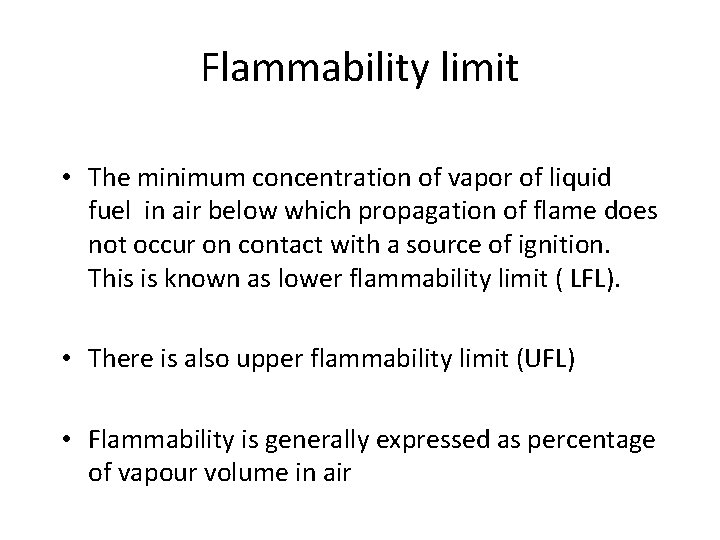 Flammability limit • The minimum concentration of vapor of liquid fuel in air below