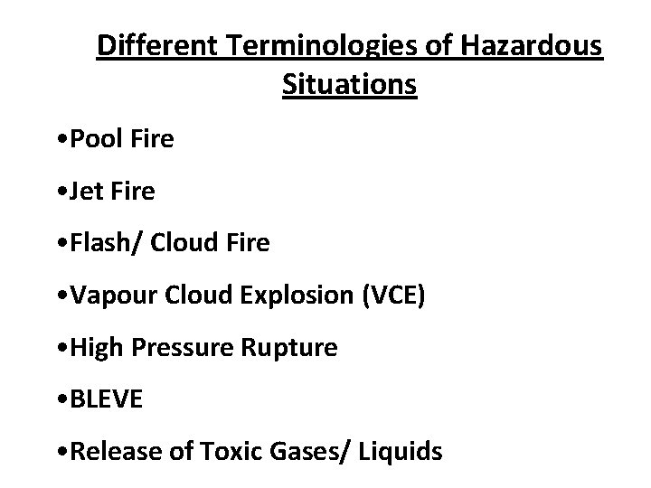 Different Terminologies of Hazardous Situations • Pool Fire • Jet Fire • Flash/ Cloud