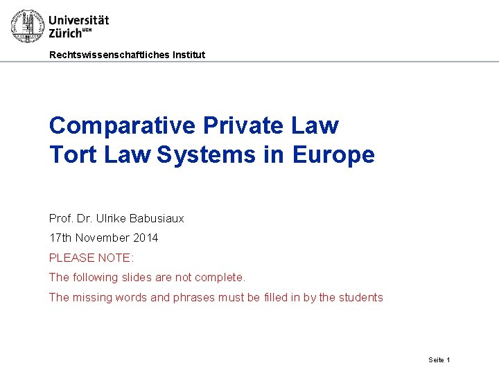 Rechtswissenschaftliches Institut Comparative Private Law Tort Law Systems in Europe Prof. Dr. Ulrike Babusiaux