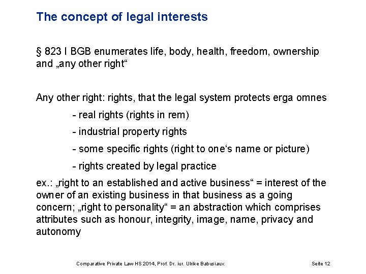 The concept of legal interests § 823 I BGB enumerates life, body, health, freedom,