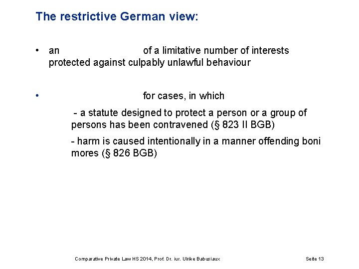 The restrictive German view: • an of a limitative number of interests protected against