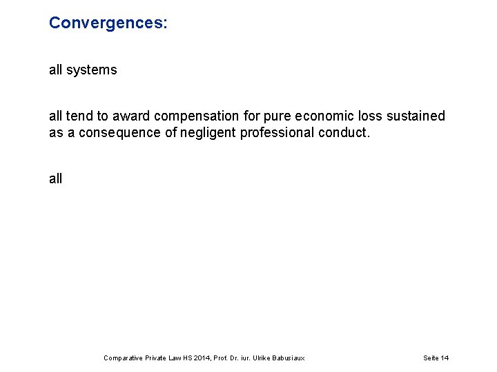 Convergences: all systems all tend to award compensation for pure economic loss sustained as