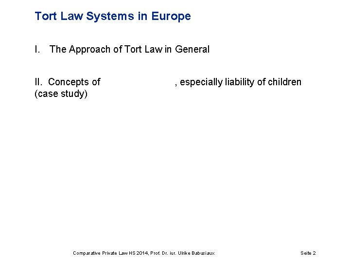 Tort Law Systems in Europe I. The Approach of Tort Law in General II.