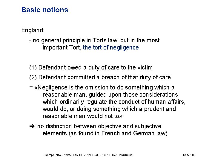 Basic notions England: - no general principle in Torts law, but in the most