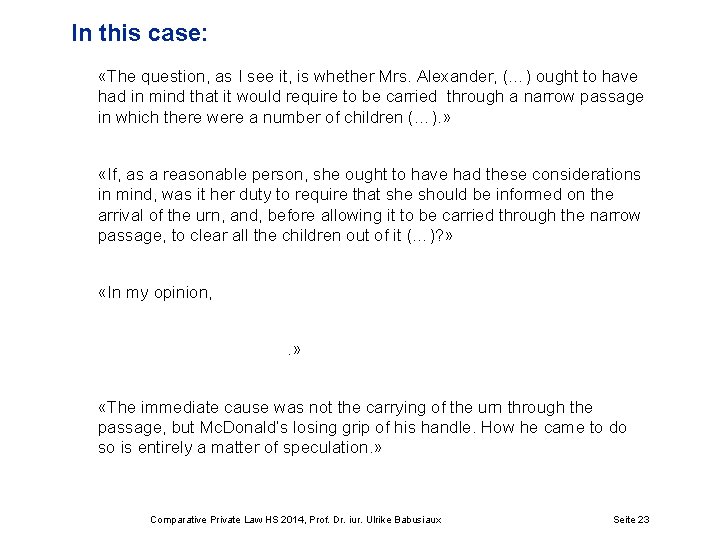 In this case: «The question, as I see it, is whether Mrs. Alexander, (…)