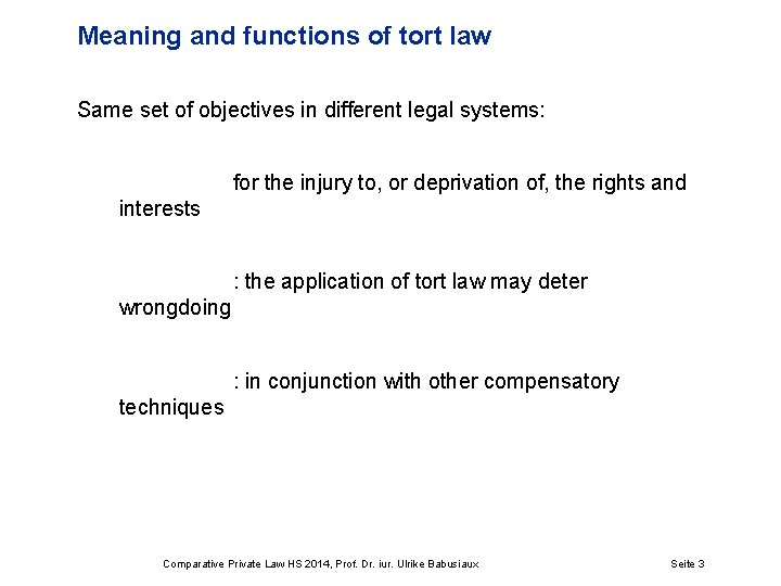 Meaning and functions of tort law Same set of objectives in different legal systems: