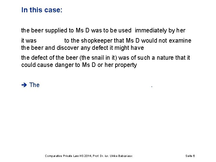 In this case: the beer supplied to Ms D was to be used immediately