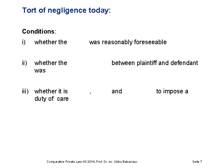 Tort of negligence today: Conditions: i) whether the ii) whether the was iii) whether
