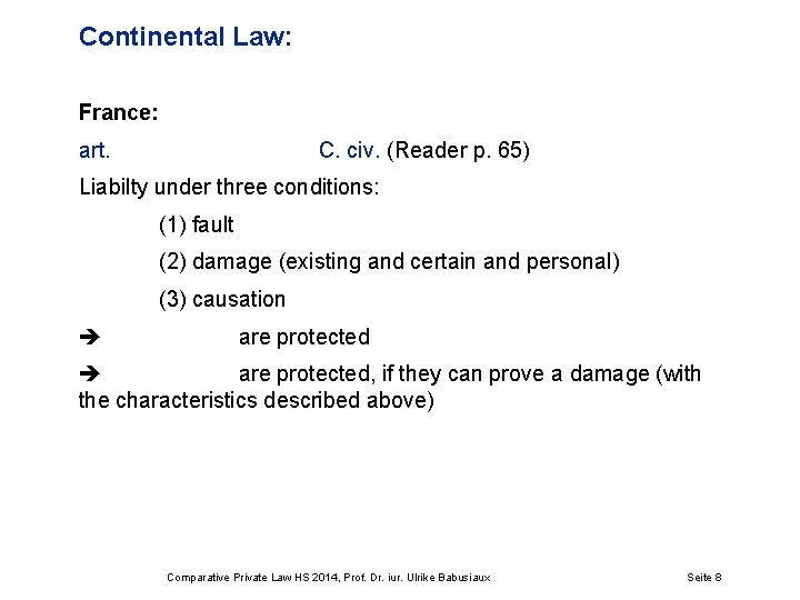 Continental Law: France: art. C. civ. (Reader p. 65) Liabilty under three conditions: (1)