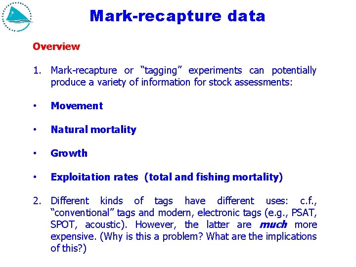 Mark-recapture data Overview 1. Mark-recapture or “tagging” experiments can potentially produce a variety of Mark-recapture data Overview 1. Mark-recapture or “tagging” experiments can potentially produce a variety of