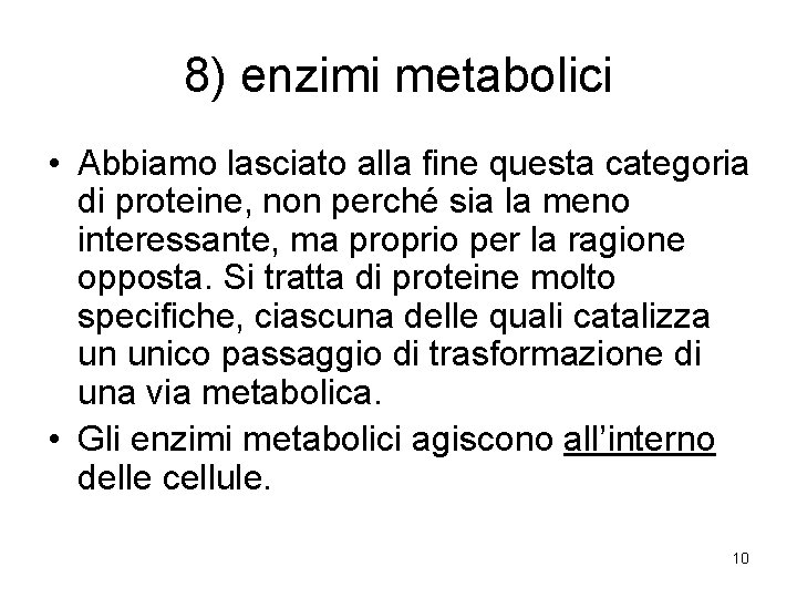 8) enzimi metabolici • Abbiamo lasciato alla fine questa categoria di proteine, non perché