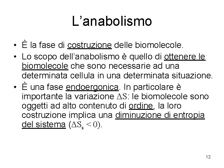 L’anabolismo • È la fase di costruzione delle biomolecole. • Lo scopo dell’anabolismo è