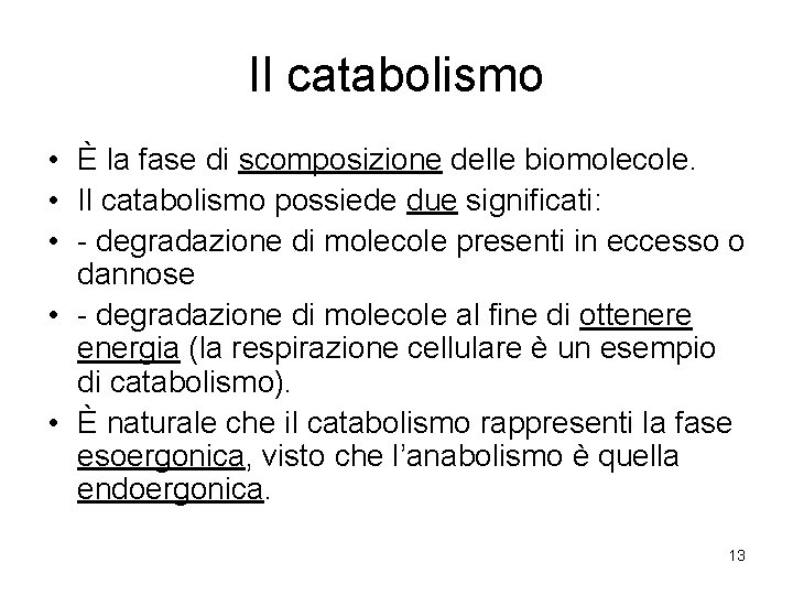Il catabolismo • È la fase di scomposizione delle biomolecole. • Il catabolismo possiede