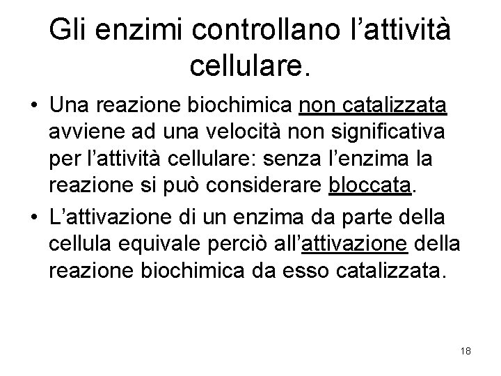 Gli enzimi controllano l’attività cellulare. • Una reazione biochimica non catalizzata avviene ad una