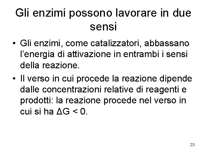 Gli enzimi possono lavorare in due sensi • Gli enzimi, come catalizzatori, abbassano l’energia