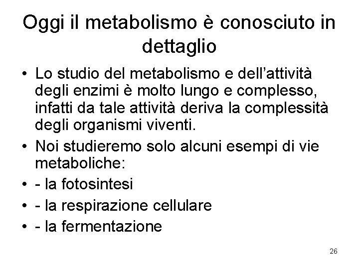 Oggi il metabolismo è conosciuto in dettaglio • Lo studio del metabolismo e dell’attività