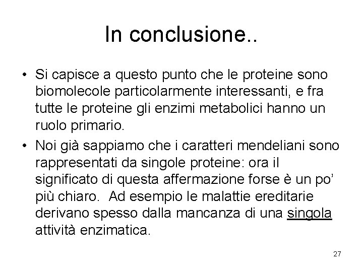 In conclusione. . • Si capisce a questo punto che le proteine sono biomolecole