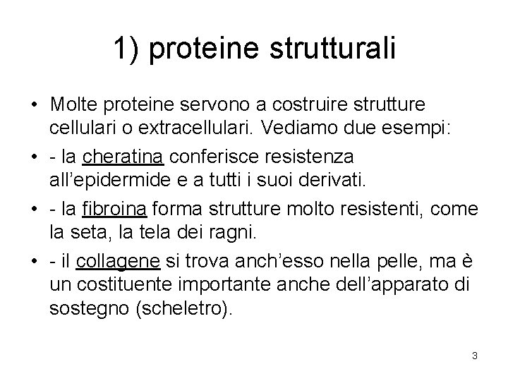 1) proteine strutturali • Molte proteine servono a costruire strutture cellulari o extracellulari. Vediamo