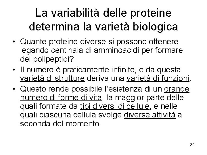 La variabilità delle proteine determina la varietà biologica • Quante proteine diverse si possono