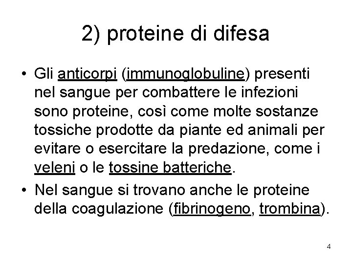 2) proteine di difesa • Gli anticorpi (immunoglobuline) presenti nel sangue per combattere le