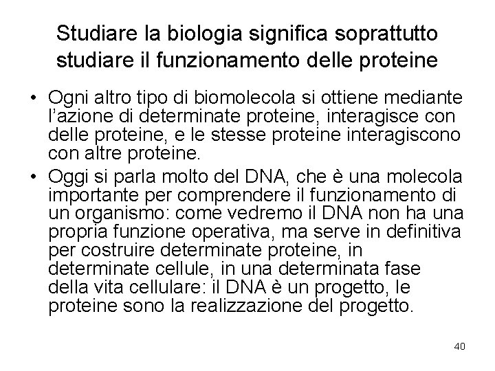 Studiare la biologia significa soprattutto studiare il funzionamento delle proteine • Ogni altro tipo