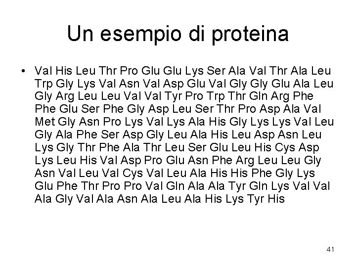 Un esempio di proteina • Val His Leu Thr Pro Glu Lys Ser Ala