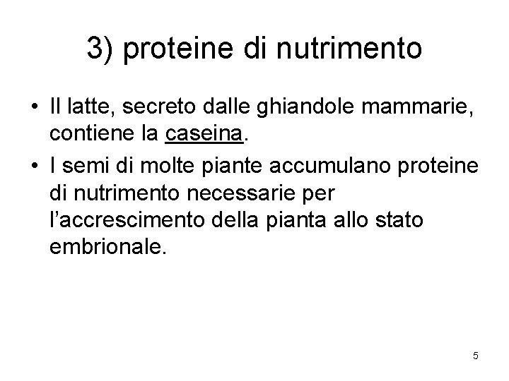 3) proteine di nutrimento • Il latte, secreto dalle ghiandole mammarie, contiene la caseina.