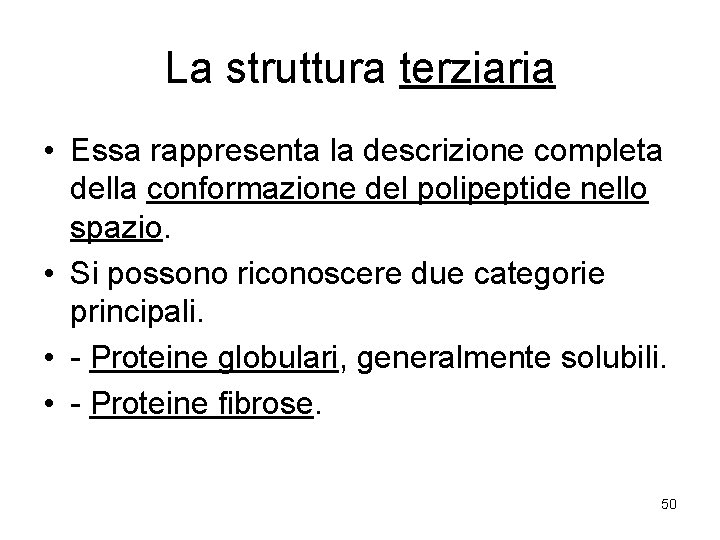 La struttura terziaria • Essa rappresenta la descrizione completa della conformazione del polipeptide nello