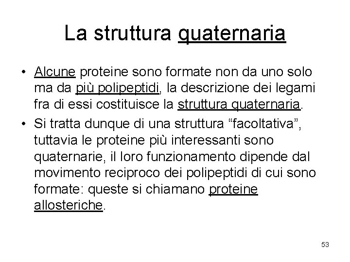 La struttura quaternaria • Alcune proteine sono formate non da uno solo ma da