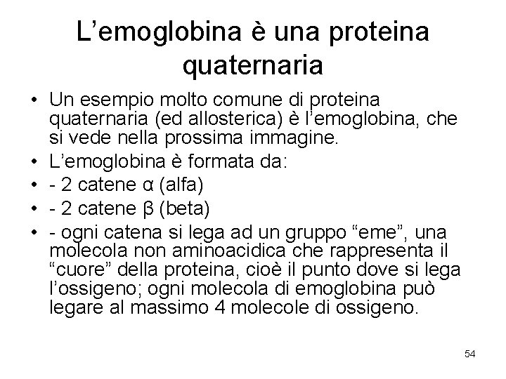 L’emoglobina è una proteina quaternaria • Un esempio molto comune di proteina quaternaria (ed