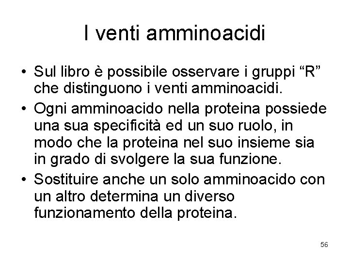 I venti amminoacidi • Sul libro è possibile osservare i gruppi “R” che distinguono